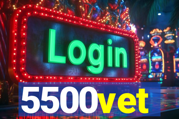 5500vet